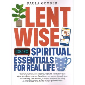 Lent Wise Spiritual Essentials For Real Life By Paula Gooder
